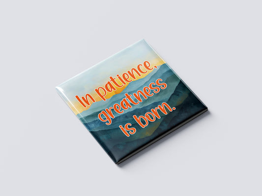Motivational Magnet Badge – In Patience, Greatness Is Born