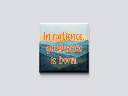 Motivational Magnet Badge – In Patience, Greatness Is Born