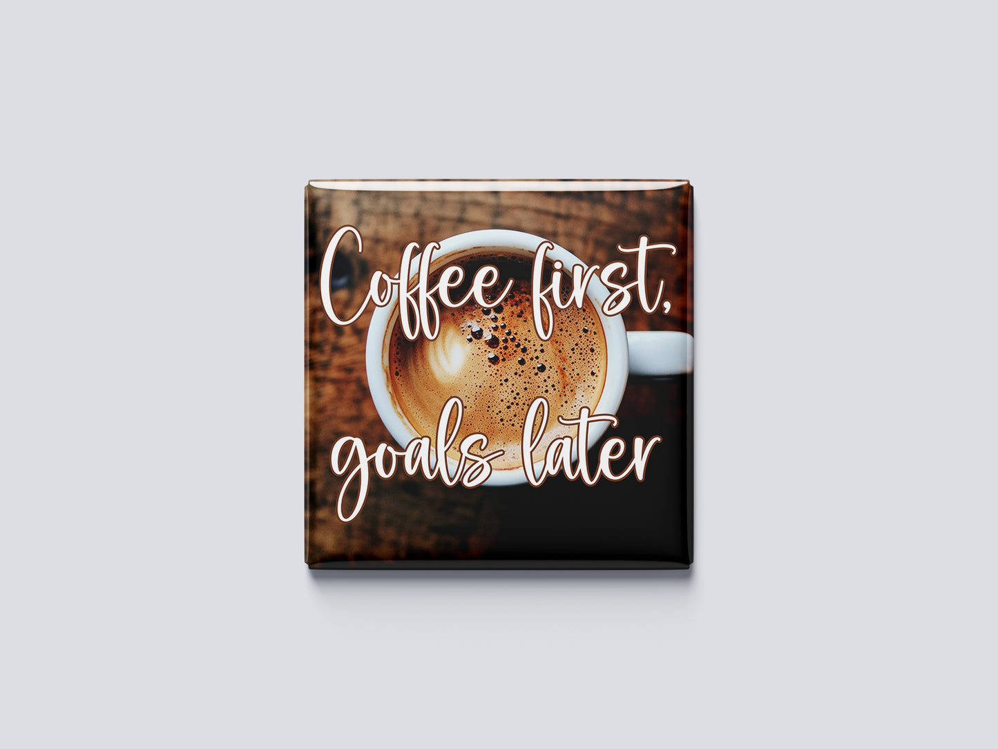 Motivational Magnet Badge – Coffee First, Goals Later